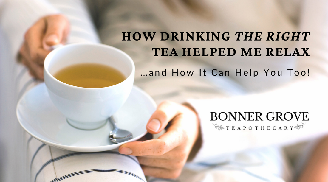 How Drinking The 'Right' Tea Helped Me Relax… and How It Can Help You Too